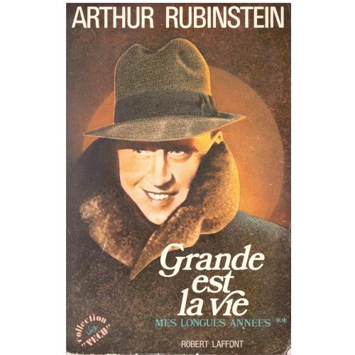 Artur Rubinstein - Grande est la vie, tome 2 Mes longues années