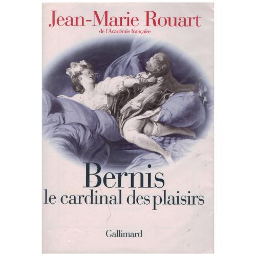 Jean-Marie Rouart - Bernis le cardinal des plaisirs