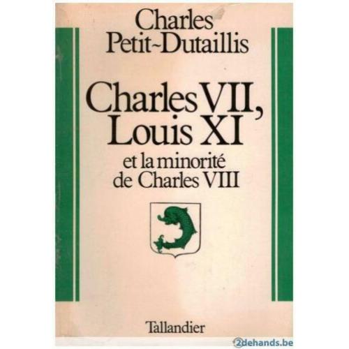 Charles Petit-Dutaillis Charles VII, Louis XI et la minorité de Charles VIII