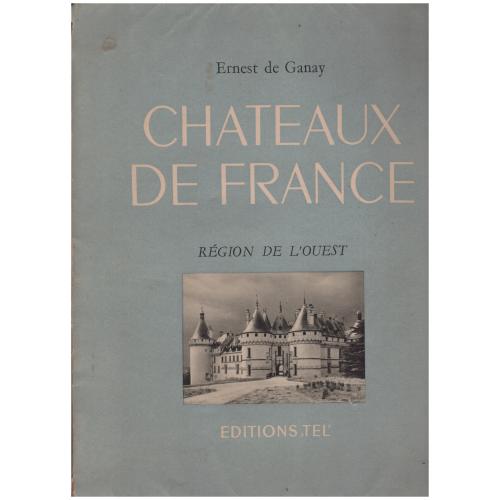 Ernest de Ganay - Chateaux De France. Region De l&#039;Ouest