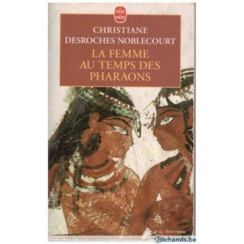 Christiane Desroches-Noblecourt - La Femme au temps des pharaons