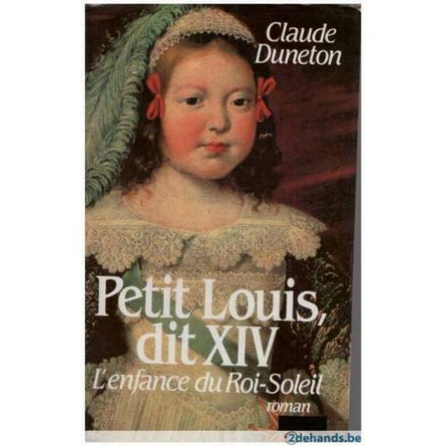 Claude Duneton - Petit Louis dit XIV L&#039;enfance du Roi-Soleil