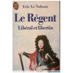 Eric Le Nabour - Le Régent: libéral et libertin