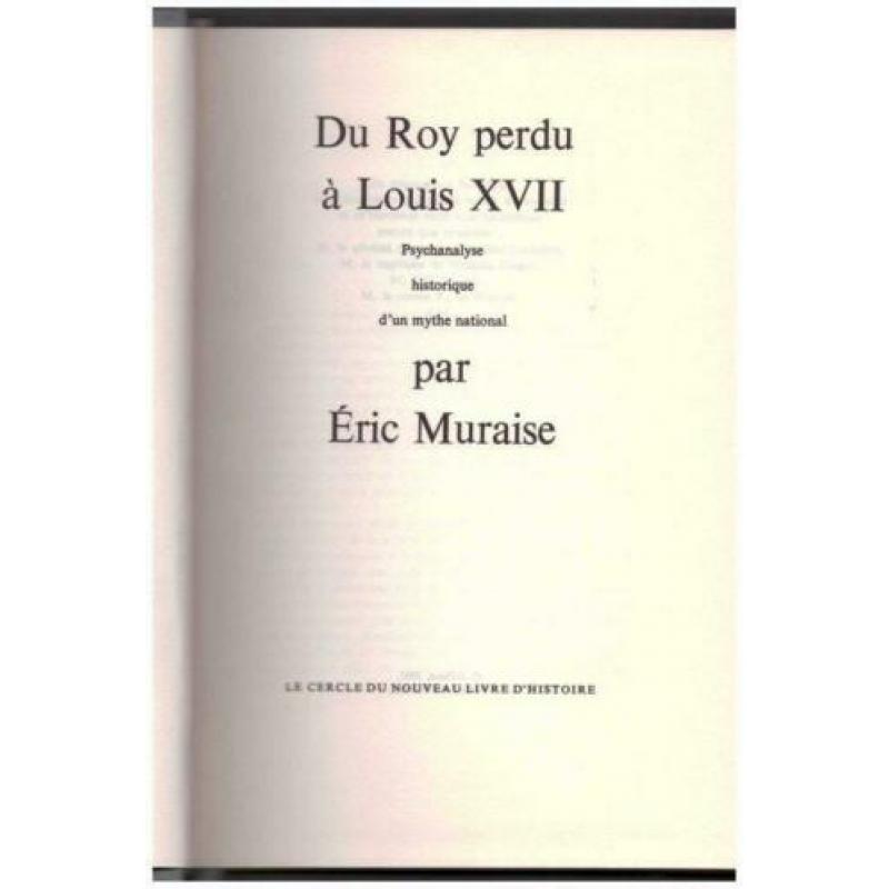 Eric Muraise - Du Roy perdu à Louis XVII, psychanalyse historique d&#039;un mythe national