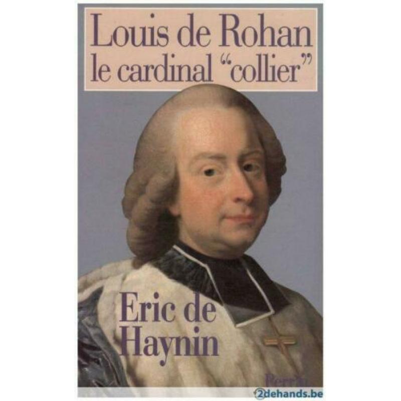Eric de Haynin - Louis de Rohan Le cardinal "collier"