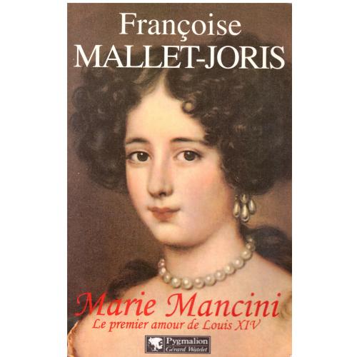 Françoise Mallet-Joris - Marie Mancini: Le premier amour de Louis XIV