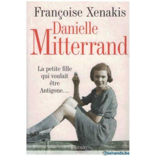 Françoise Xenakis - Danielle Mitterrand La petite fille qui voulait être Antigone