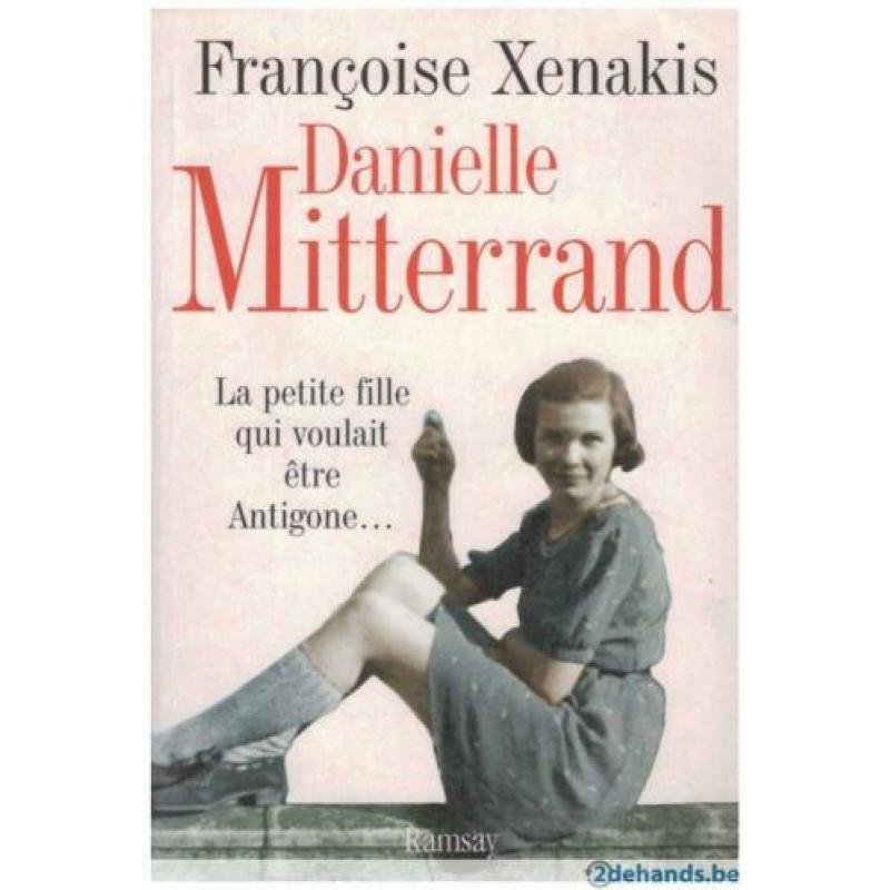 Françoise Xenakis - Danielle Mitterrand La petite fille qui voulait être Antigone