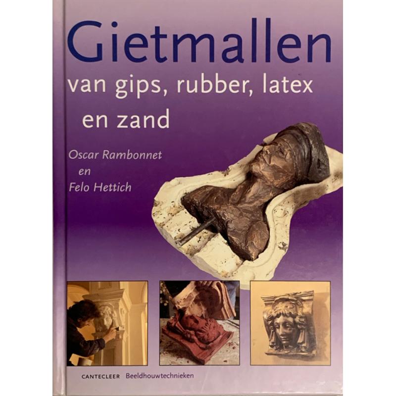 Gietmallen van gips, rubber, latex en zand – Oscar Rambonnet en Felo Hettich