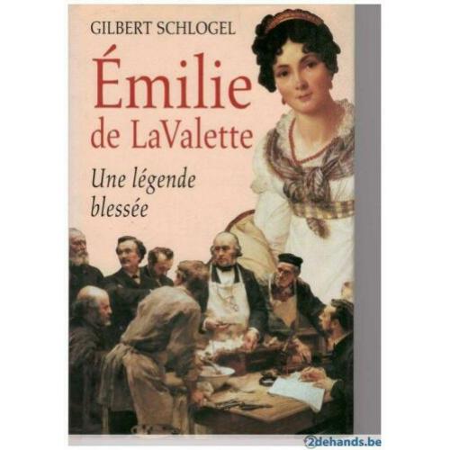 Gilbert Schlogel - Emilie de Lavalette: Une légende blesée
