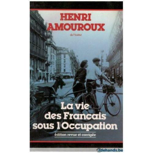 Henri Amouroux - La vie des Français sous l&#039;occupation