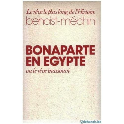 Jacques Benoist-Méchin - Bonaparte en Égypte ou le Rêve inassouvi 1797-1801