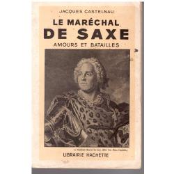 Jacques Castelnau - Le maréchal de Saxe amours et batailles