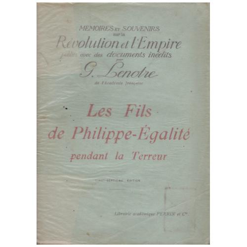 G. Lenotre - Les Fils de Philippe-Egalite Pendant La Terreur