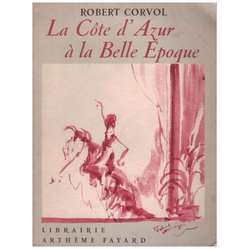 Robert Corvol - La Côte d&#039;Azur à la Belle époque
