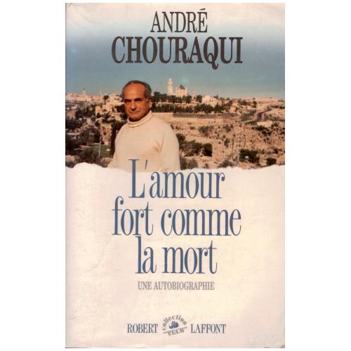 André Chouraqui - L&#039;amour fort comme la mort: une autobiographie
