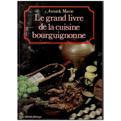 Annick Marie - Le grand livre de la cuisine bourguignonne