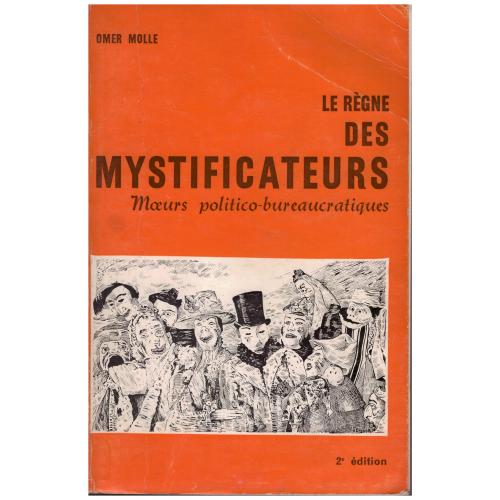 Omer Molle - Le règne des mystificateurs; moeurs politico-bureaucratiques