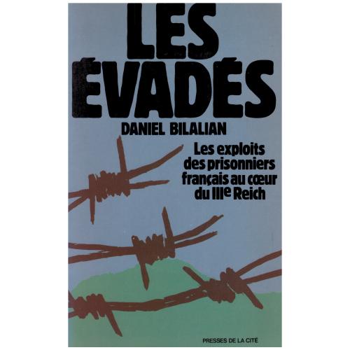 Daniel Bilalian - Les évadés, les exploits des prisonniers français au cœur du IIIè Reich