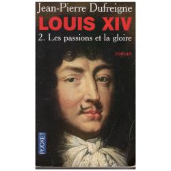 Jean-Pierre Dufreigne - Louis XIV: T1 Lever du soleil & T2 Passions et gloire