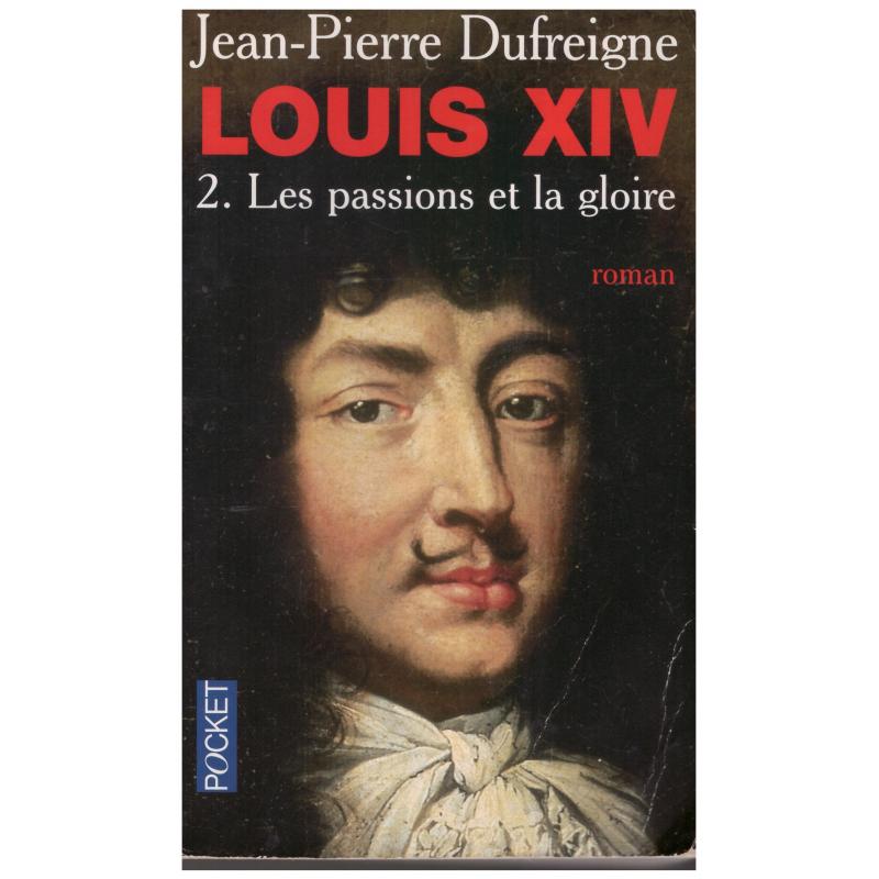 Jean-Pierre Dufreigne - Louis XIV: T1 Lever du soleil & T2 Passions et gloire