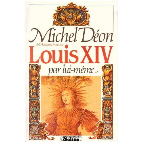 Michel Déon - Louis XIV par lui-même