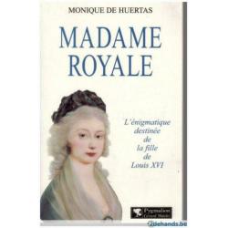 Monique de Huertas - Madame Royale L&#039;énigmatique destinée de la fille de Louis XVI
