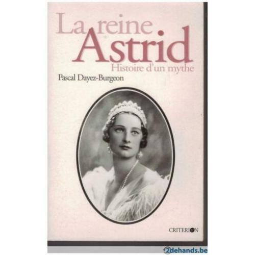 Pascal Dayez-Burgeon - La reine Astrid Histoire d&#039;un mythe