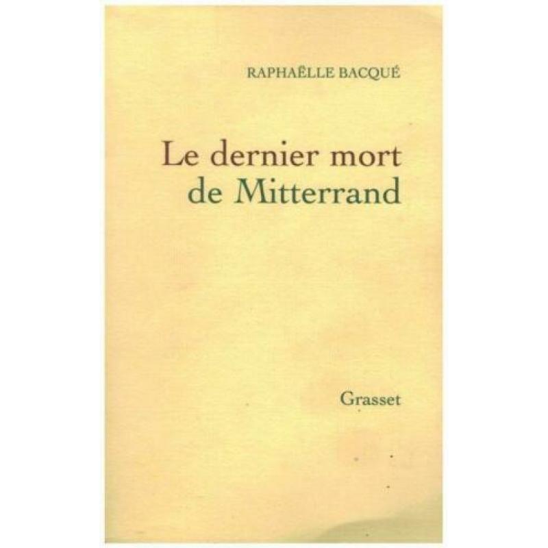 Raphaëlle Bacqué - Le Dernier Mort De Mitterrand