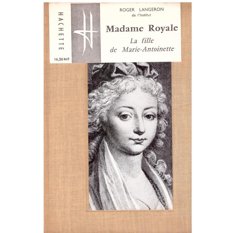 Roger Langeron - Madame Royale la fille de Marie-Antoinette