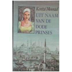 Kenize Mourad - Uit naam van de dode prinses